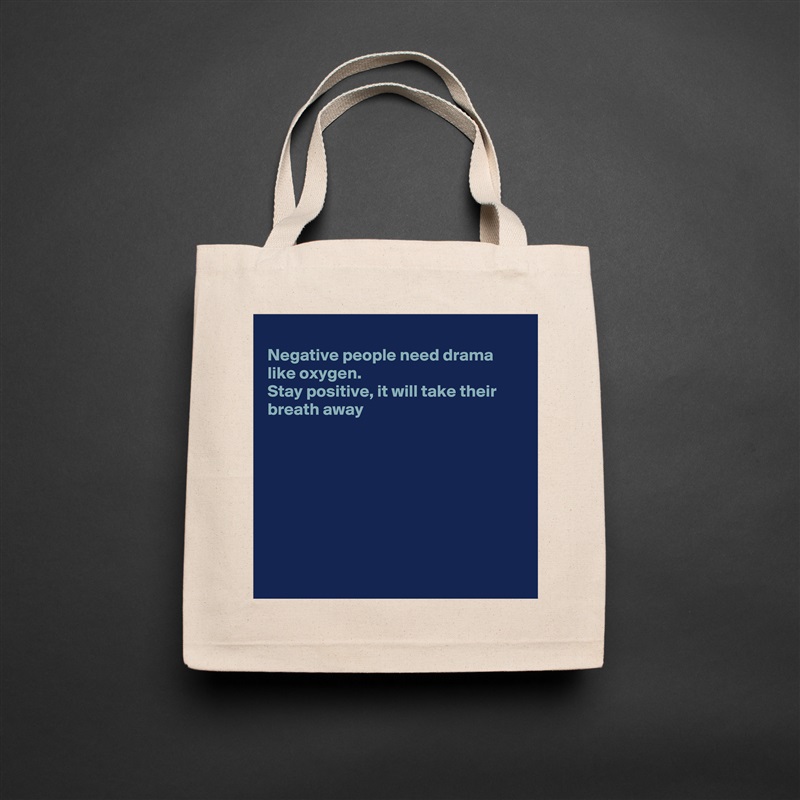 
Negative people need drama like oxygen.
Stay positive, it will take their breath away








 Natural Eco Cotton Canvas Tote 