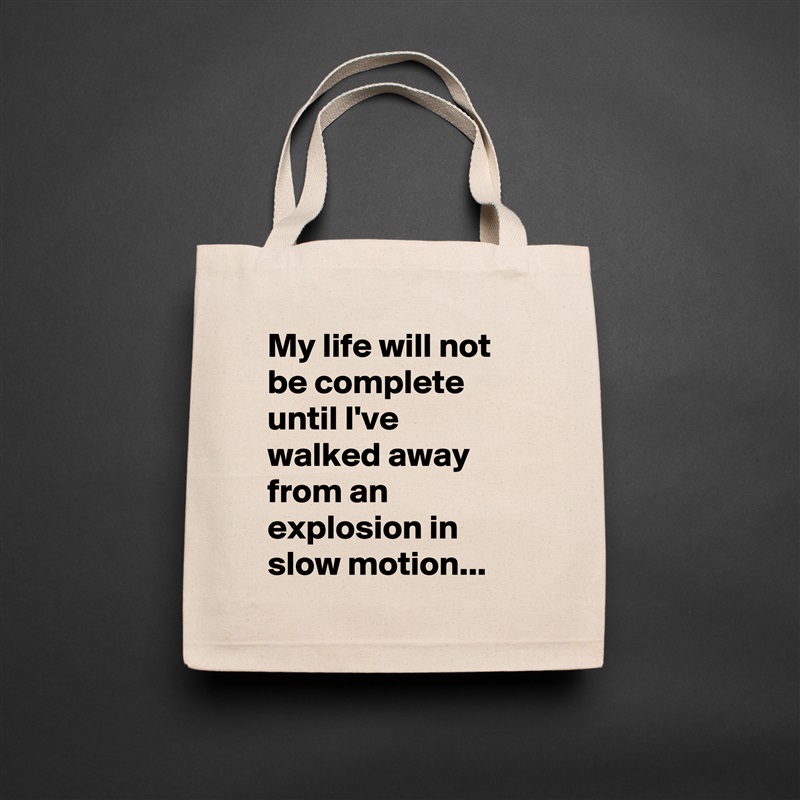 My life will not be complete until I've walked away from an explosion in slow motion... Natural Eco Cotton Canvas Tote 