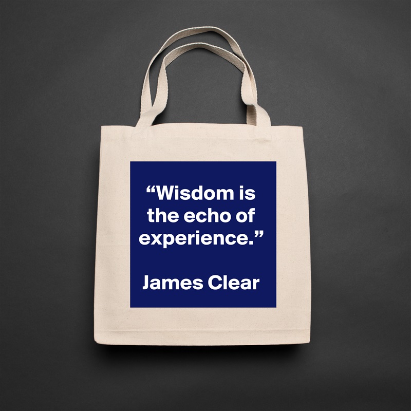 “Wisdom is the echo of experience.”

James Clear Natural Eco Cotton Canvas Tote 