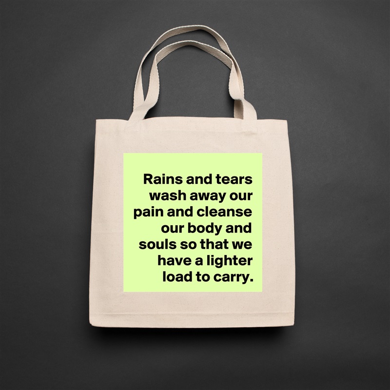 Rains and tears wash away our pain and cleanse our body and souls so that we have a lighter load to carry. Natural Eco Cotton Canvas Tote 