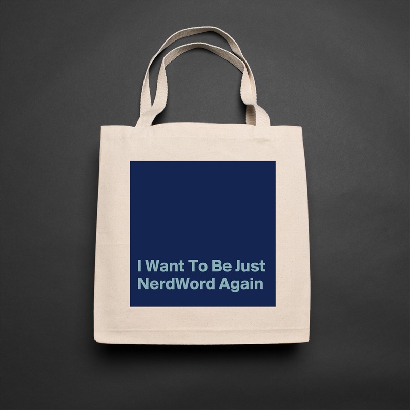 




I Want To Be Just NerdWord Again Natural Eco Cotton Canvas Tote 