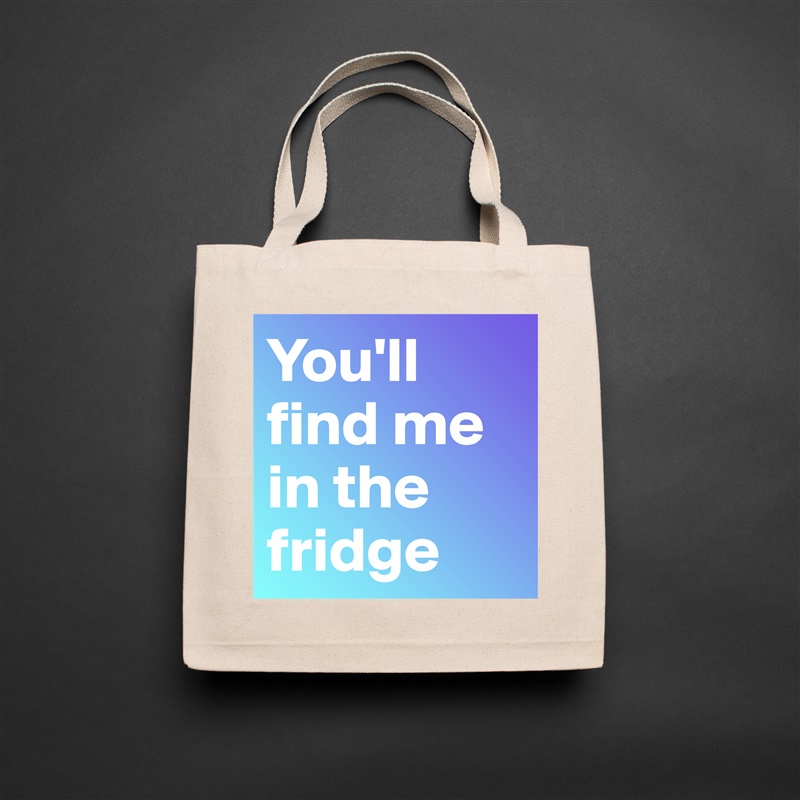 You'll find me in the fridge Natural Eco Cotton Canvas Tote 