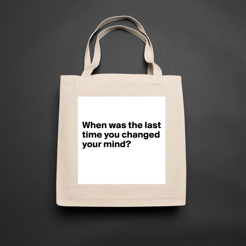 

When was the last time you changed your mind? 


 Natural Eco Cotton Canvas Tote 