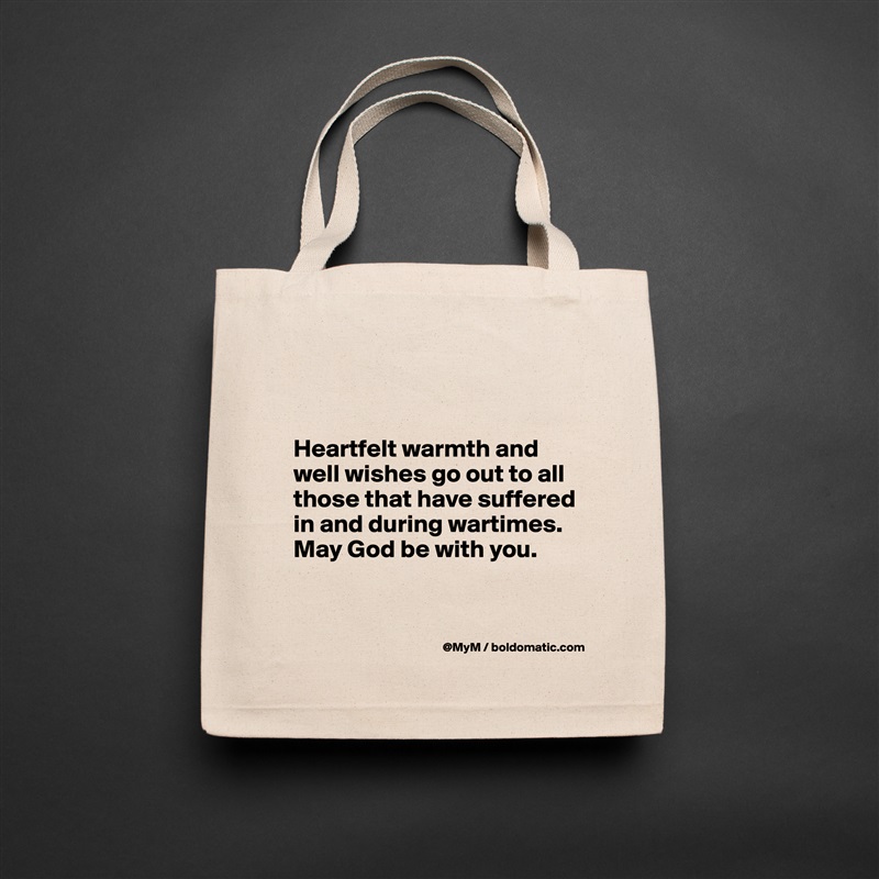 


Heartfelt warmth and well wishes go out to all those that have suffered in and during wartimes.  May God be with you.


 Natural Eco Cotton Canvas Tote 
