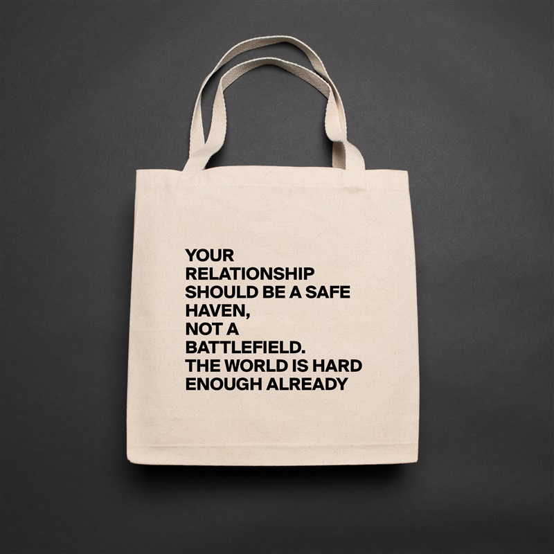 
YOUR RELATIONSHIP SHOULD BE A SAFE HAVEN,
NOT A BATTLEFIELD.
THE WORLD IS HARD ENOUGH ALREADY Natural Eco Cotton Canvas Tote 