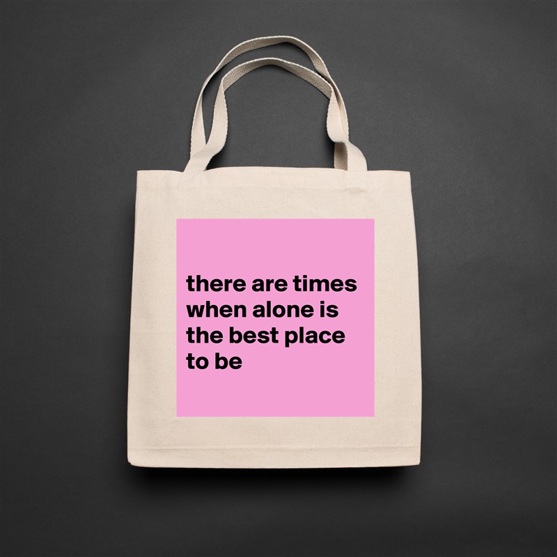 
there are times when alone is the best place to be
 Natural Eco Cotton Canvas Tote 