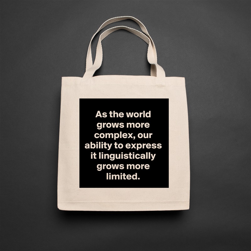 As the world grows more complex, our ability to express it linguistically grows more limited. Natural Eco Cotton Canvas Tote 