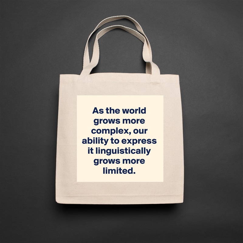 As the world grows more complex, our ability to express it linguistically grows more limited. Natural Eco Cotton Canvas Tote 