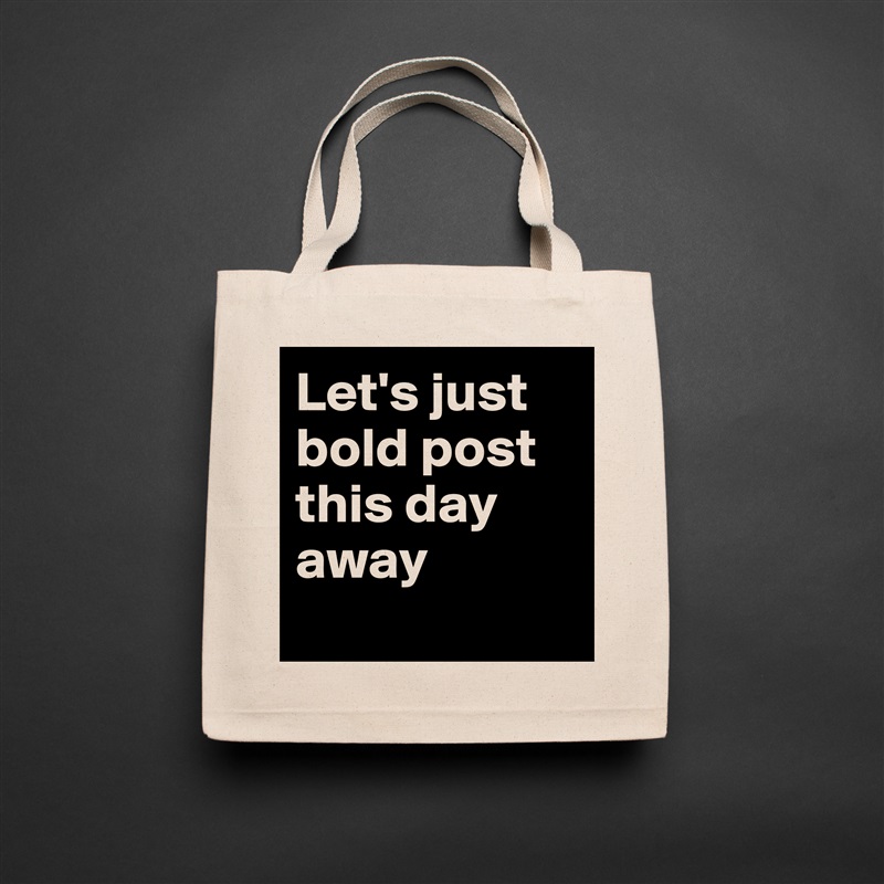 Let's just bold post this day away
 Natural Eco Cotton Canvas Tote 
