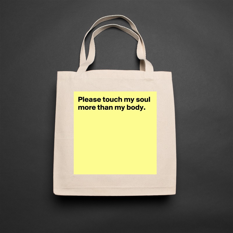Please touch my soul more than my body.






 Natural Eco Cotton Canvas Tote 