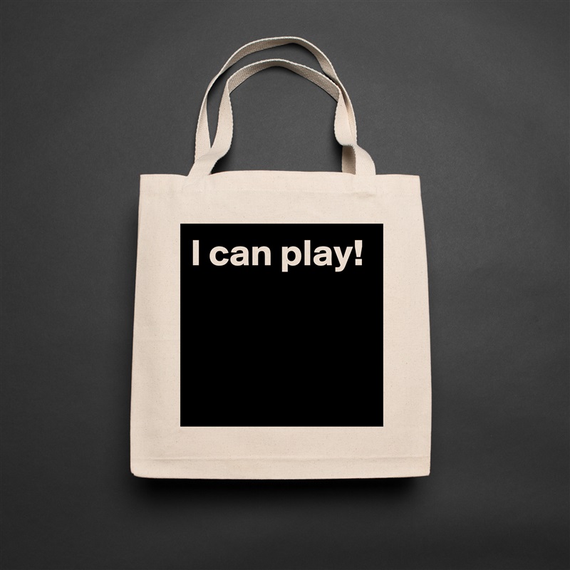 I can play!


 Natural Eco Cotton Canvas Tote 
