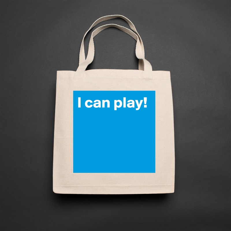 I can play!


 Natural Eco Cotton Canvas Tote 