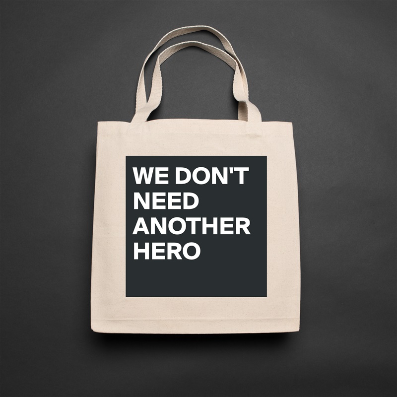 WE DON'T NEED ANOTHER HERO
 Natural Eco Cotton Canvas Tote 