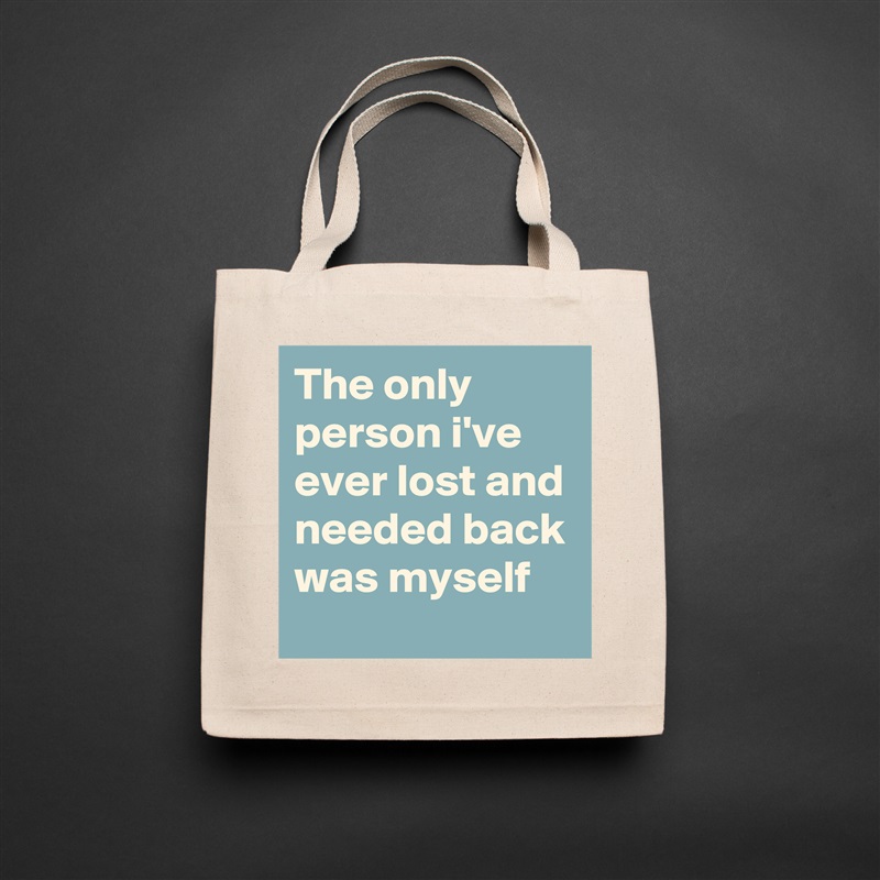 The only person i've ever lost and needed back was myself Natural Eco Cotton Canvas Tote 