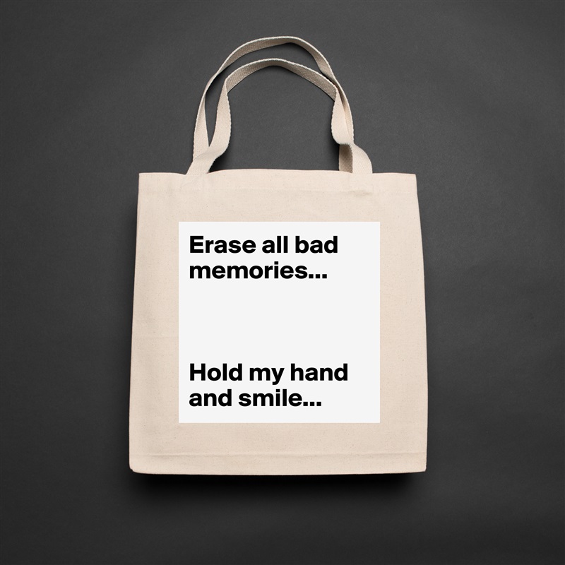 Erase all bad memories...



Hold my hand and smile... Natural Eco Cotton Canvas Tote 