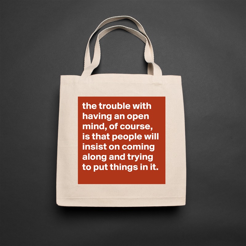the trouble with having an open mind, of course, is that people will insist on coming along and trying to put things in it. Natural Eco Cotton Canvas Tote 