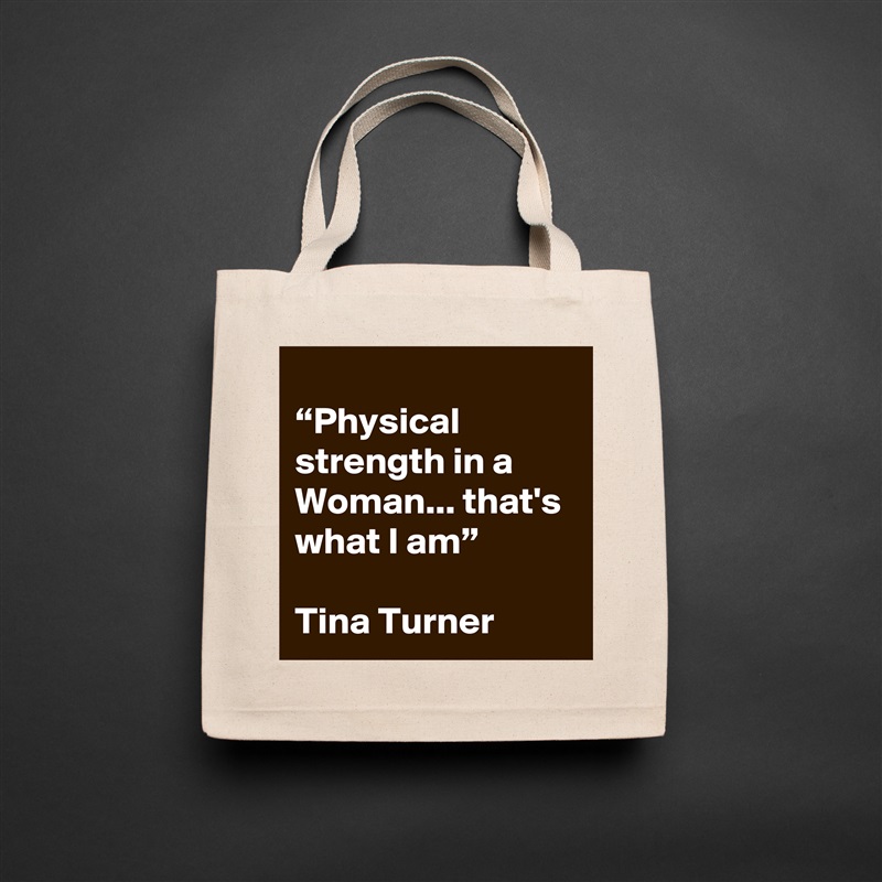 
“Physical strength in a Woman... that's what I am”

Tina Turner Natural Eco Cotton Canvas Tote 