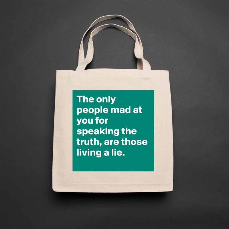 The only people mad at you for speaking the truth, are those living a lie. Natural Eco Cotton Canvas Tote 