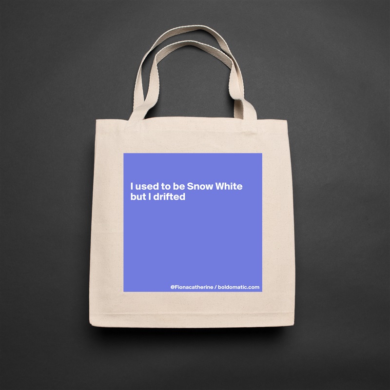 

I used to be Snow White
but I drifted







 Natural Eco Cotton Canvas Tote 