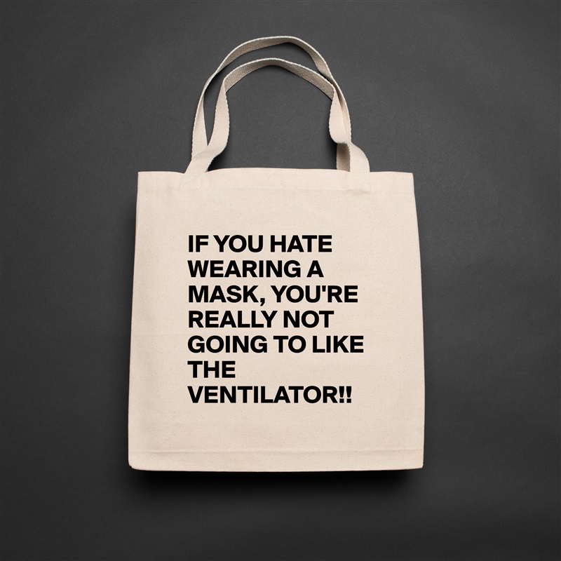 IF YOU HATE WEARING A MASK, YOU'RE REALLY NOT GOING TO LIKE THE VENTILATOR!! Natural Eco Cotton Canvas Tote 