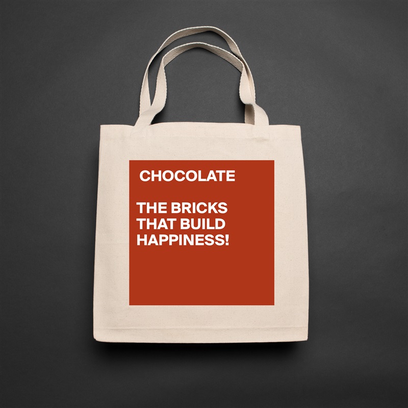  CHOCOLATE

THE BRICKS
THAT BUILD
HAPPINESS!


 Natural Eco Cotton Canvas Tote 