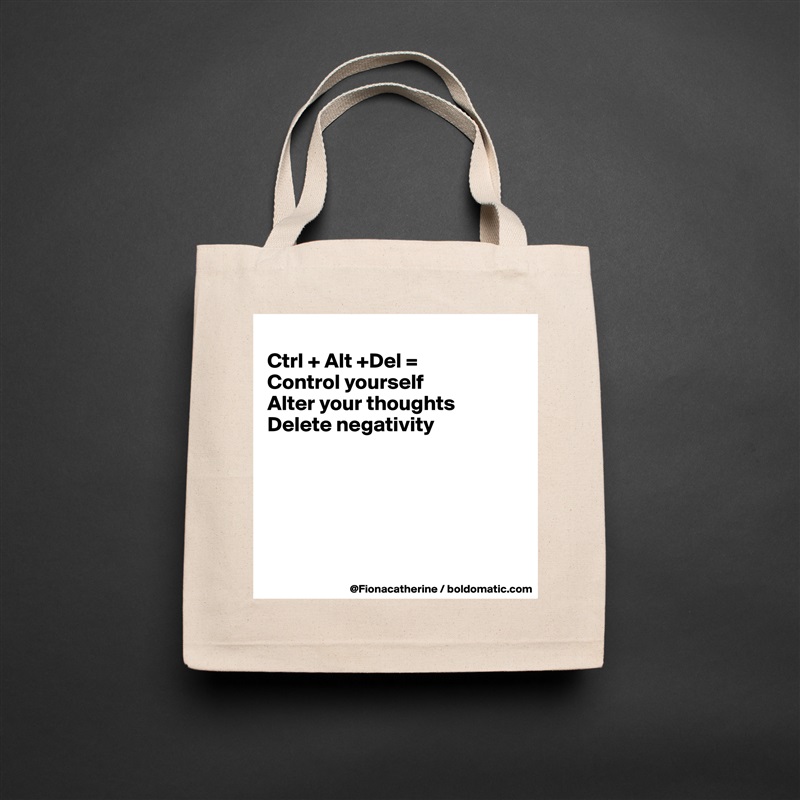 
Ctrl + Alt +Del =
Control yourself
Alter your thoughts
Delete negativity






 Natural Eco Cotton Canvas Tote 