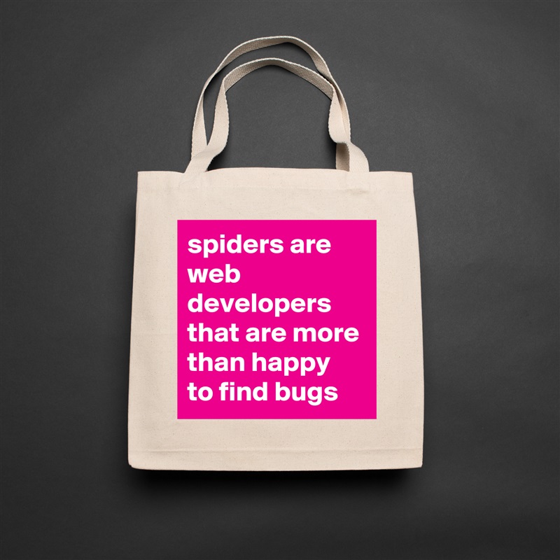 spiders are web developers that are more than happy to find bugs Natural Eco Cotton Canvas Tote 