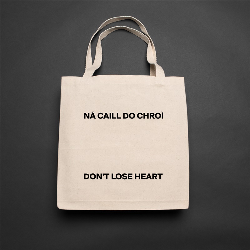 
NÁ CAILL DO CHROÌ


             



DON'T LOSE HEART Natural Eco Cotton Canvas Tote 