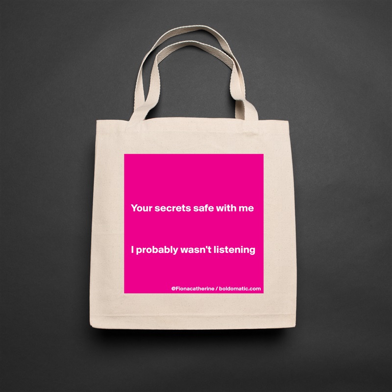 



Your secrets safe with me



I probably wasn't listening


 Natural Eco Cotton Canvas Tote 