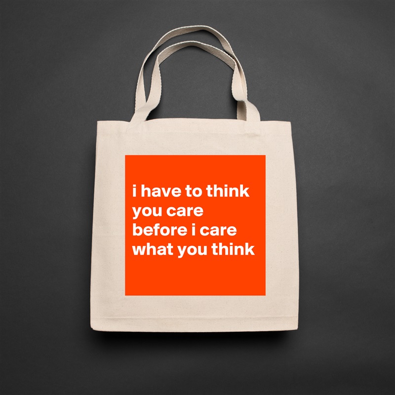 
i have to think you care before i care what you think
 Natural Eco Cotton Canvas Tote 