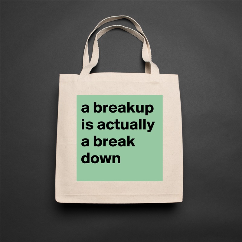 a breakup is actually a break down Natural Eco Cotton Canvas Tote 