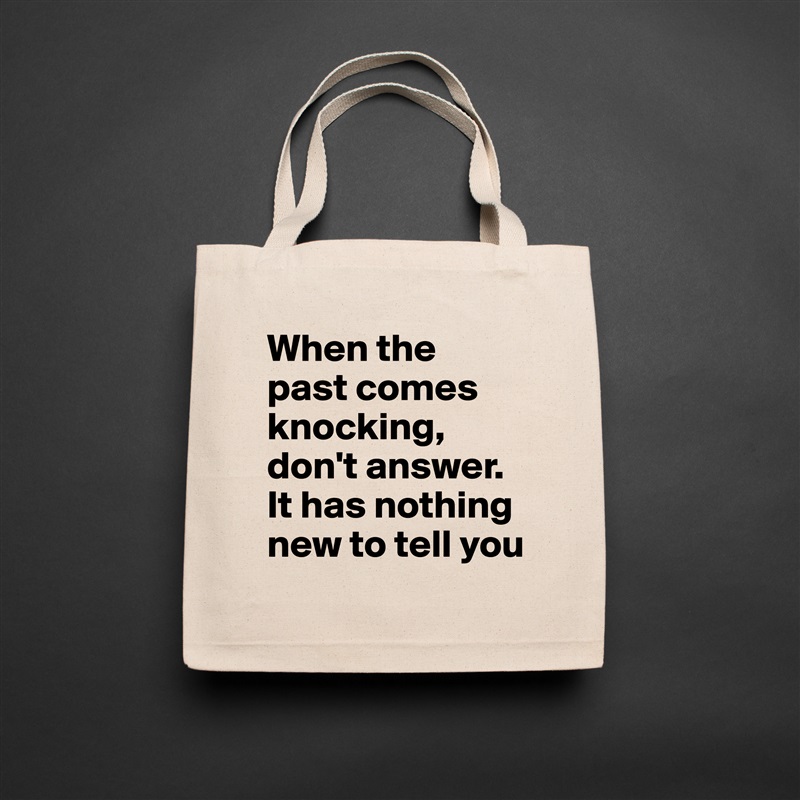 When the past comes knocking, don't answer. It has nothing new to tell you Natural Eco Cotton Canvas Tote 