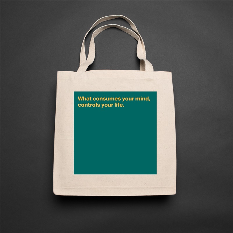 What consumes your mind,
controls your life.








 Natural Eco Cotton Canvas Tote 