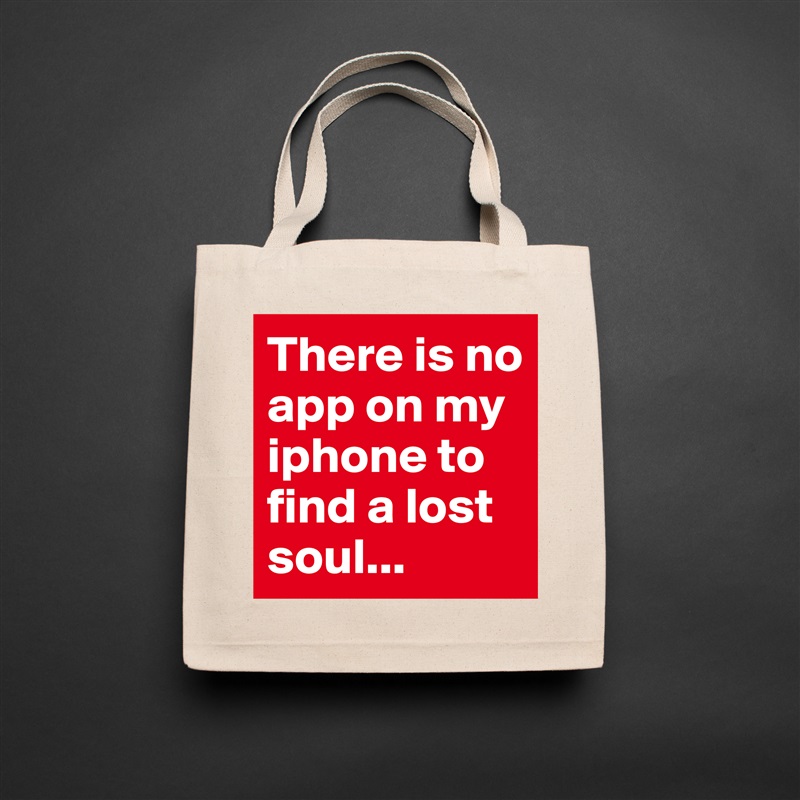 There is no app on my iphone to find a lost soul... Natural Eco Cotton Canvas Tote 