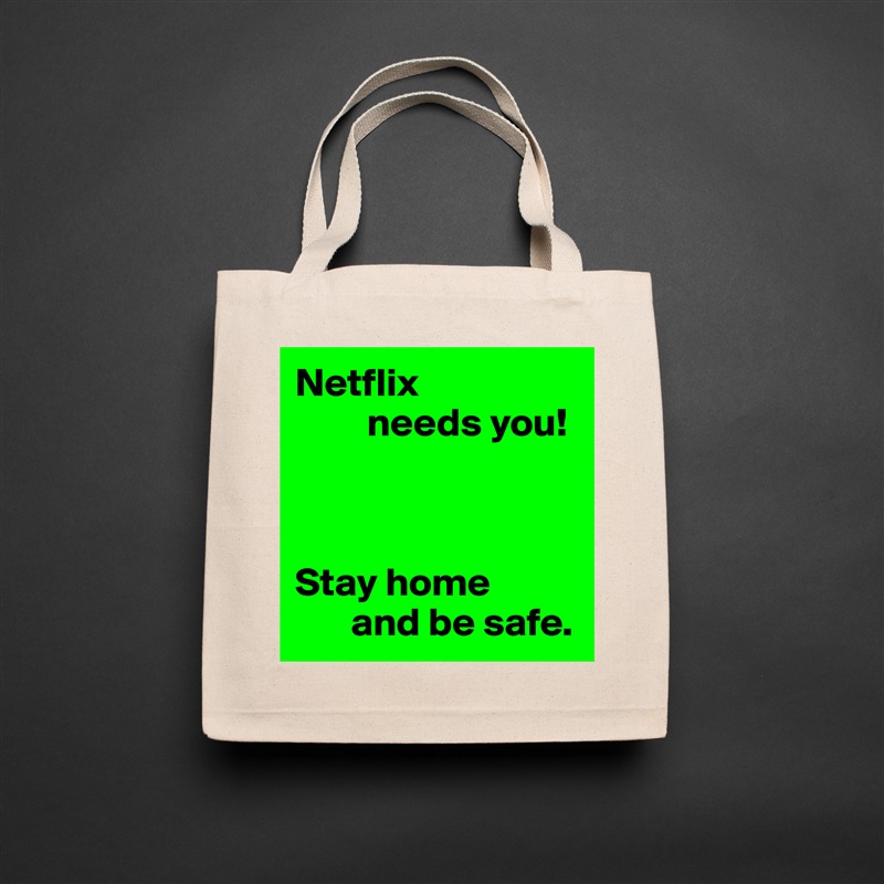 Netflix
         needs you!



Stay home
       and be safe. Natural Eco Cotton Canvas Tote 