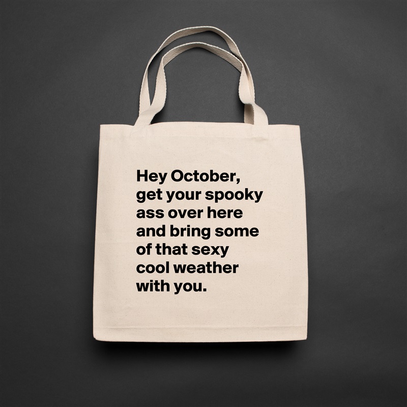 Hey October, get your spooky ass over here and bring some of that sexy cool weather with you. Natural Eco Cotton Canvas Tote 