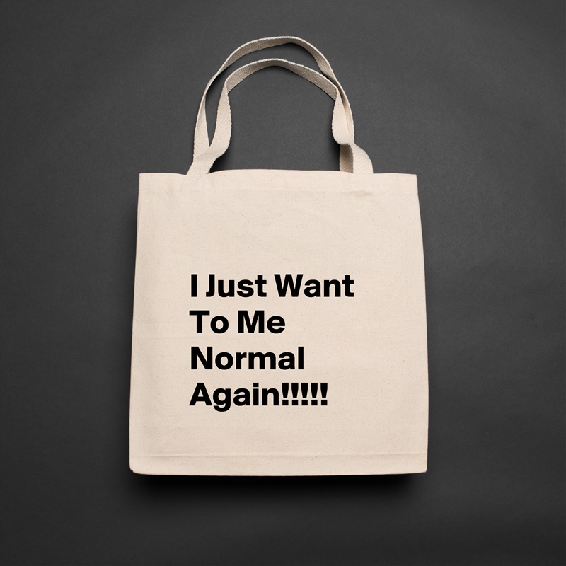 
I Just Want To Me Normal Again!!!!! Natural Eco Cotton Canvas Tote 