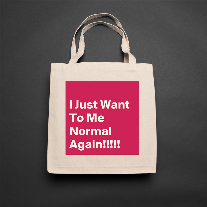 
I Just Want To Me Normal Again!!!!! Natural Eco Cotton Canvas Tote 