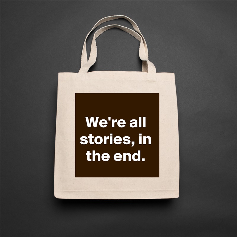 
We're all stories, in the end. Natural Eco Cotton Canvas Tote 