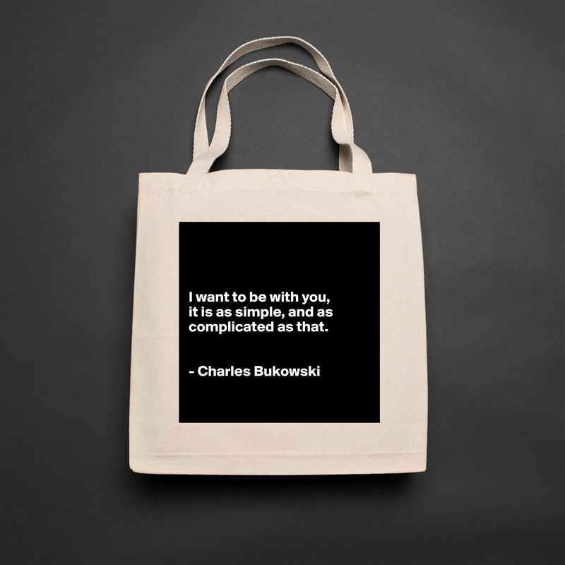 



I want to be with you,
it is as simple, and as complicated as that.


- Charles Bukowski

 Natural Eco Cotton Canvas Tote 