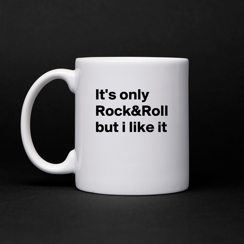 It's only Rock&Roll but i like it White Mug Coffee Tea Custom 