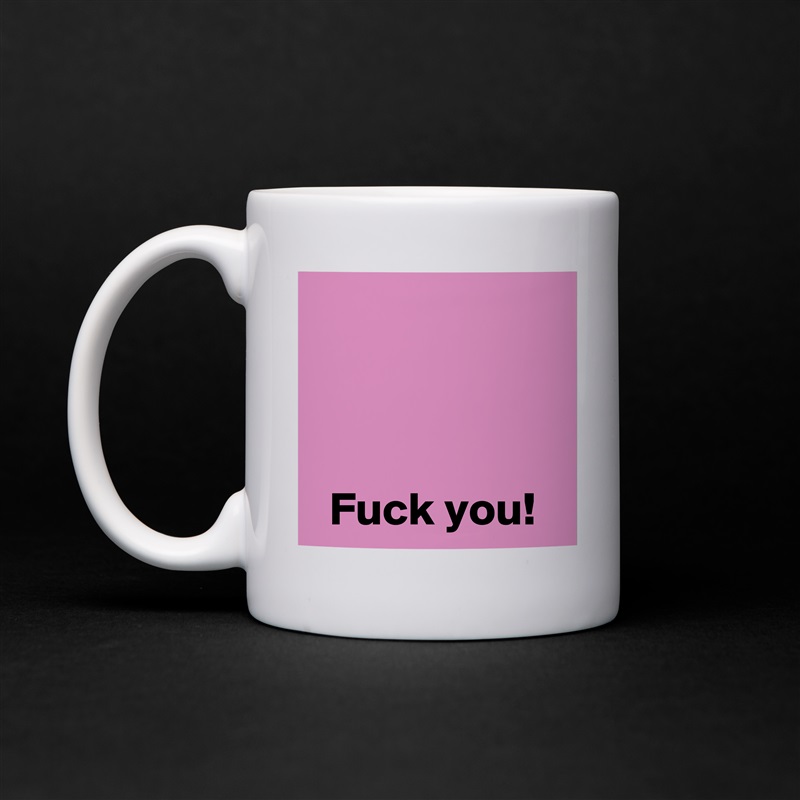 



Fuck you! White Mug Coffee Tea Custom 