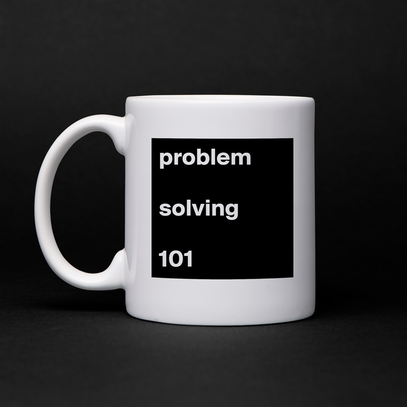 problem

solving

101 White Mug Coffee Tea Custom 