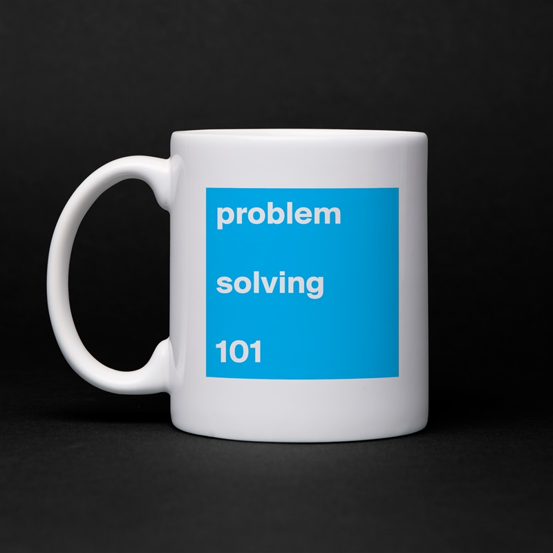 problem

solving

101 White Mug Coffee Tea Custom 