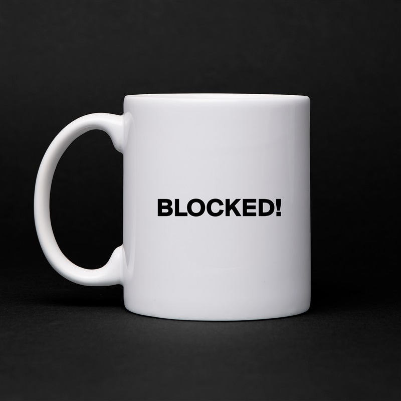 

BLOCKED!
 White Mug Coffee Tea Custom 