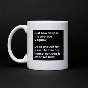 Just how deep is the average Vagina? Deep enough f... - Museum-Quality ...
