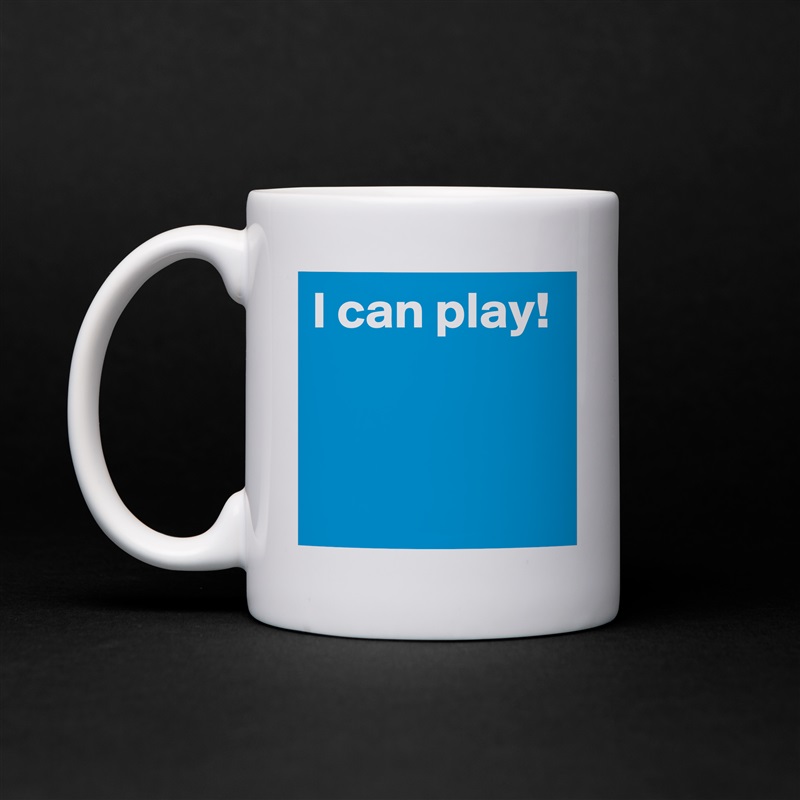 I can play!


 White Mug Coffee Tea Custom 