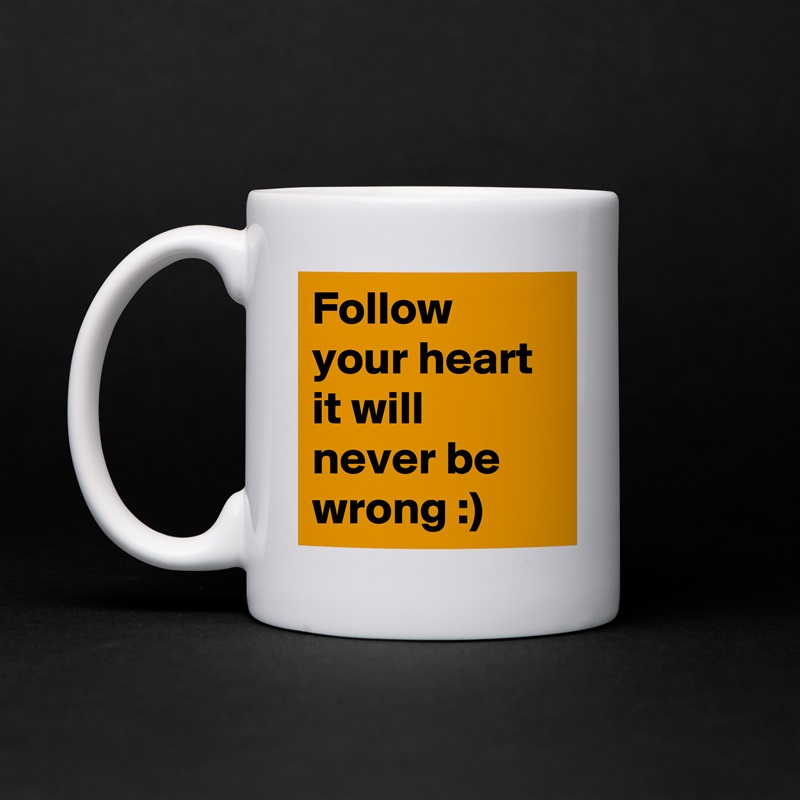 Follow your heart it will never be wrong :) White Mug Coffee Tea Custom 