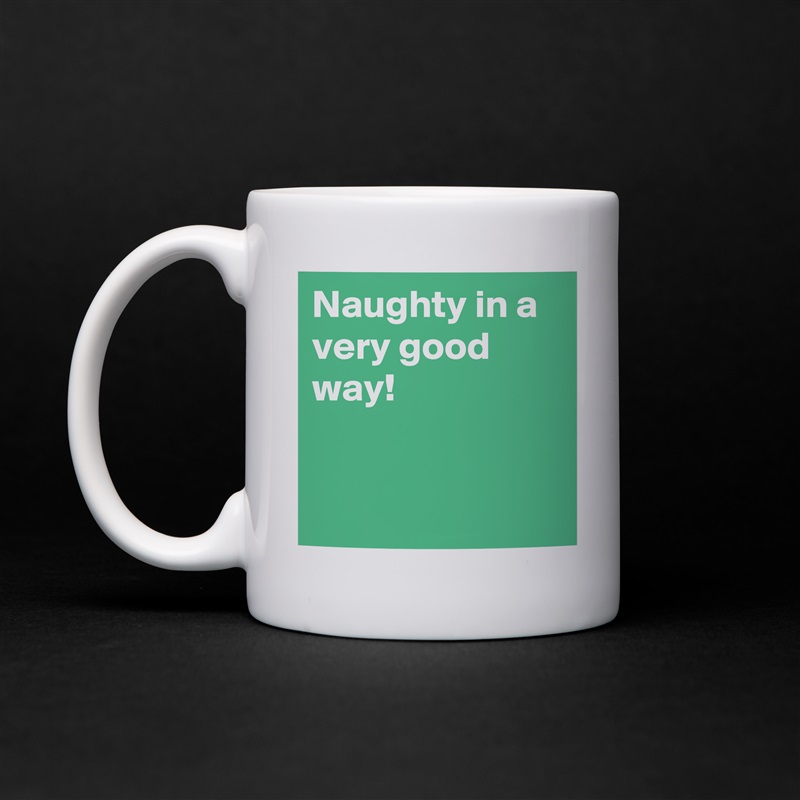Naughty in a very good way!


 White Mug Coffee Tea Custom 