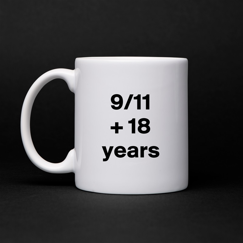 9/11
+ 18 years White Mug Coffee Tea Custom 